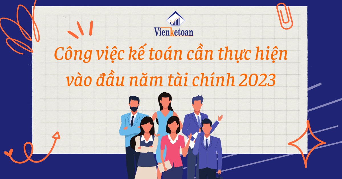 Công việc kế toán cần thực hiện vào đầu năm tài chính 2023